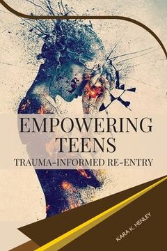 portada Empowering Teens: Trauma-Informed Re-entry (en Inglés)