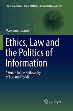 portada Ethics, law and the Politics of Information: A Guide to the Philosophy of Luciano Floridi: 18 (The International Library of Ethics, law and Technology) (in English)