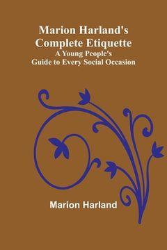 portada Marion Harland's Complete Etiquette; A Young People's Guide to Every Social Occasion (in English)