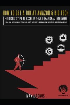 portada How to Get a Job at Amazon & Big Tech - Insider's Tips to Excel in Your Behavioral Interview: 100+ Real Interview Questions and Model Responses from A (en Inglés)