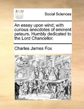 portada an essay upon wind; with curious anecdotes of eminent peteurs. humbly dedicated to the lord chancellor. (in English)