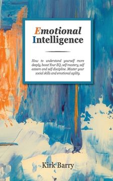 portada Emotional Intelligence: How To Understand Yourself More Deeply, Boost Your Eq, Self Mastery, Self Esteem And Self Discipline. Master Your Soci (in English)