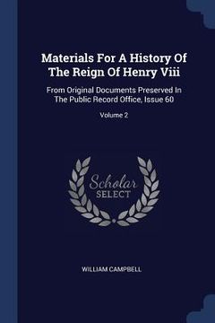 portada Materials For A History Of The Reign Of Henry Viii: From Original Documents Preserved In The Public Record Office, Issue 60; Volume 2 (en Inglés)