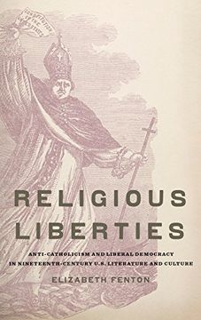 portada Religious Liberties: Anti-Catholicism and Liberal Democracy in Nineteenth-Century U. S. Literature and Culture (Imagining the Americas) (en Inglés)