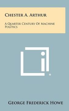 portada chester a. arthur: a quarter century of machine politics (in English)