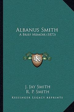 portada albanus smith: a brief memoir (1873) (en Inglés)