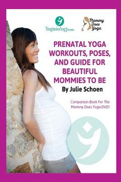 portada Mommy Does Yoga: Prenatal Yoga Workouts, Poses, And Guide For Beautiful Mommies To Be (en Inglés)