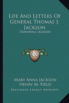 portada life and letters of general thomas j. jackson: stonewall jackson (en Inglés)