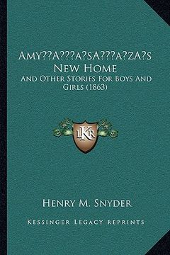 portada amya acentsacentsa a-acentsa acentss new home: and other stories for boys and girls (1863) (en Inglés)
