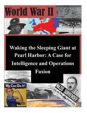 portada Waking the Sleeping Giant at Pearl Harbor: A Case for Intelligence and Operations Fusion (en Inglés)