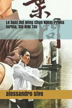 portada Le basi del Wing Chun Kuen: Prima forma, SIU NIM TAU ( VOL. 1 ) (en Italiano)