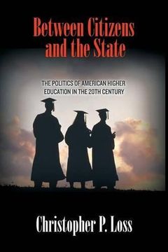portada Between Citizens and the State: The Politics of American Higher Education in the 20Th Century (Politics and Society in Modern America) 
