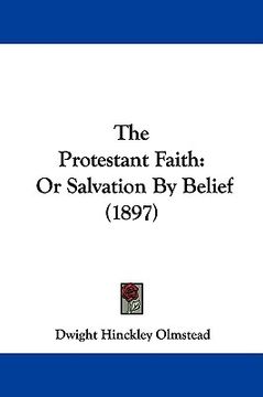 portada the protestant faith: or salvation by belief (1897) (en Inglés)