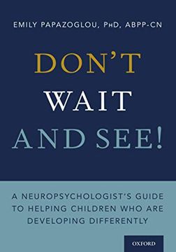 portada Don'T Wait and See! A Neuropsychologist'S Guide to Helping Children who are Developing Differently: A Neuropsychologist'S Guide to Helping Children who are Developing Differently: (in English)