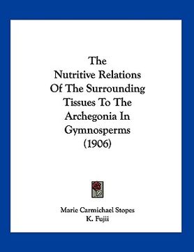 portada the nutritive relations of the surrounding tissues to the archegonia in gymnosperms (1906) (in English)