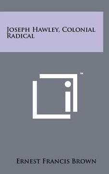 portada joseph hawley, colonial radical (en Inglés)