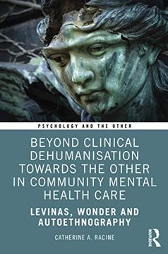 portada Beyond Clinical Dehumanisation Towards the Other in Community Mental Health Care: Levinas, Wonder and Autoethnography (Psychology and the Other) (en Inglés)