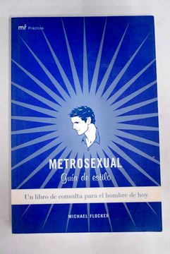 portada Metrosexual: Guia de Estilo. Un Libro de Consulta Para el Hombre de hoy (in Spanish)