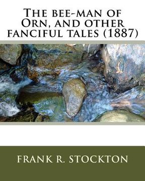 portada The bee-man of Orn, and other fanciful tales (1887) by: Frank R. Stockton (en Inglés)