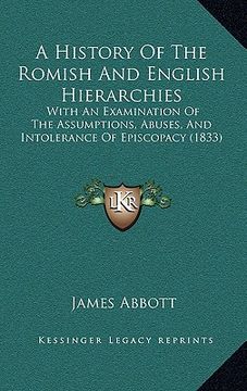 portada a history of the romish and english hierarchies: with an examination of the assumptions, abuses, and intolerance of episcopacy (1833)
