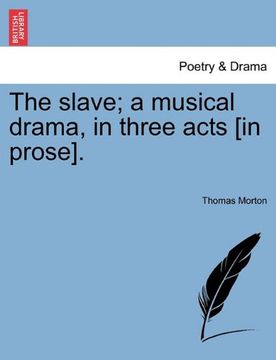 portada the slave; a musical drama, in three acts [in prose]. (in English)