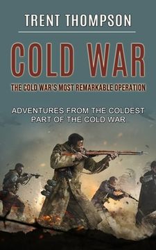 portada Cold War: The Cold War's Most Remarkable Operation (Adventures From the Coldest Part of the Cold War) (en Inglés)