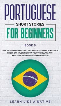 portada Portuguese Short Stories for Beginners Book 5: Over 100 Dialogues & Daily Used Phrases to Learn Portuguese in Your Car. Have Fun & Grow Your Vocabular (in English)