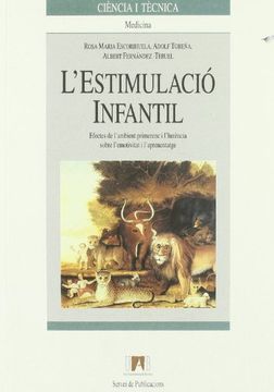 L’estimulació infantil: Efectes de l'ambient primerenc i l'herència sobre l'emotivitat i l'aprenentatge (Ciència i Tècnica) (en Catalán)