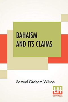 portada Bahaism and its Claims: A Study of the Religion Promulgated by Baha Ullah and Abdul Baha (en Inglés)