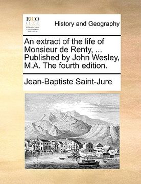 portada an extract of the life of monsieur de renty, ... published by john wesley, m.a. the fourth edition. (en Inglés)