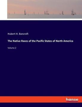 portada The Native Races of the Pacific States of North America: Volume 2