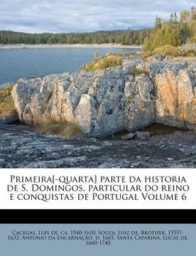 portada Primeira[-Quarta] Parte Da Historia de S. Domingos, Particular Do Reino E Conquistas de Portugal Volume 6 (en Portugués)