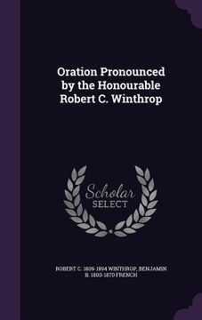 portada Oration Pronounced by the Honourable Robert C. Winthrop (en Inglés)