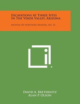 portada Excavations at Three Sites in the Verde Valley, Arizona: Museum of Northern Arizona, No. 34 (en Inglés)