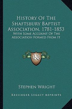 portada history of the shaftsbury baptist association, 1781-1853: with some account of the association formed from it (in English)