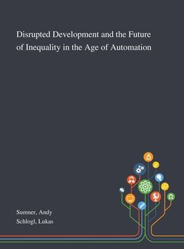 portada Disrupted Development and the Future of Inequality in the Age of Automation (in English)