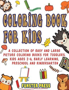 portada Coloring Book for Kids: A Collection of Easy and Large Picture Coloring Books for Toddlers, Kids Ages 2-6, Early Learning, Preschool and Kinde (en Inglés)