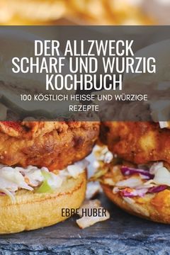 portada Der Allzweck Scharf Und Würzig Kochbuch: 100 Köstlich Heisse Und Würzige Rezepte