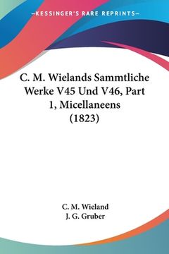 portada C. M. Wielands Sammtliche Werke V45 Und V46, Part 1, Micellaneens (1823) (in German)