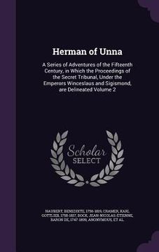 portada Herman of Unna: A Series of Adventures of the Fifteenth Century, in Which the Proceedings of the Secret Tribunal, Under the Emperors W (en Inglés)
