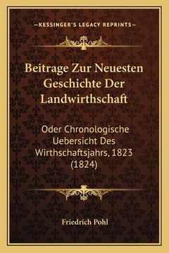 portada Beitrage Zur Neuesten Geschichte Der Landwirthschaft: Oder Chronologische Uebersicht Des Wirthschaftsjahrs, 1823 (1824) (en Alemán)