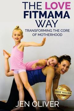 portada The Love FitMama Way: Transforming the Core of Motherhood 