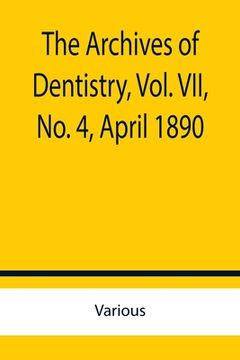 portada The Archives of Dentistry, Vol. VII, No. 4, April 1890 (en Inglés)