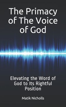 portada The Primacy of the Voice of God: Elevating the Word of God to Its Rightful Position (en Inglés)