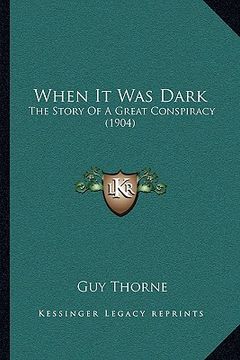portada when it was dark: the story of a great conspiracy (1904) (in English)