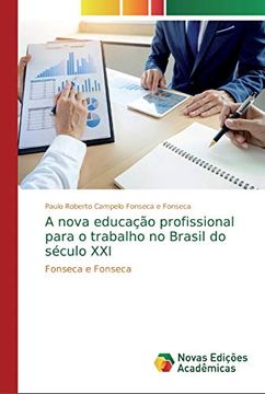 portada A Nova Educação Profissional Para o Trabalho no Brasil do Século Xxi: Fonseca e Fonseca