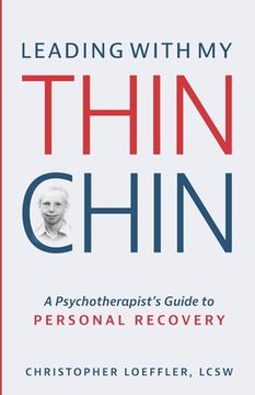 portada Leading with My Thin Chin: A Psychotherapist's Guide to Personal Recovery