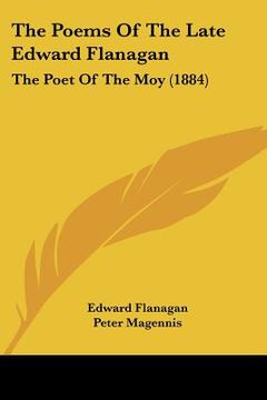 portada the poems of the late edward flanagan: the poet of the moy (1884) (en Inglés)
