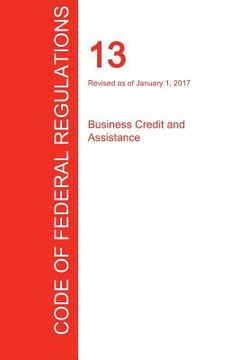 portada CFR 13, Business Credit and Assistance, January 01, 2017 (Volume 1 of 1) (in English)