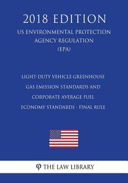 portada Light-Duty Vehicle Greenhouse Gas Emission Standards and Corporate Average Fuel Economy Standards - Final Rule (Us Environmental Protection Agency Reg (en Inglés)